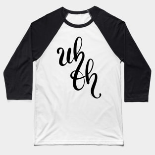 Uh Oh Hand Letter Type Design Baseball T-Shirt